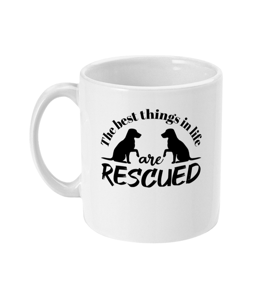 The best things in life are RESCUED 11oz Mug